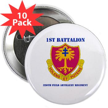 1B320FAR - M01 - 01 - DUI - 1st Bn - 320th FA Regt with Text - 2.25" Button (10 pack)