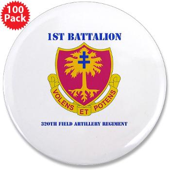 1B320FAR - M01 - 01 - DUI - 1st Bn - 320th FA Regt with Text - 3.5" Button (100 pack)