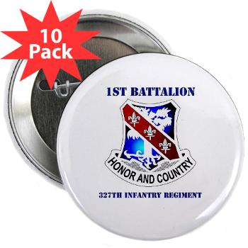 1B327IR - M01 - 01 - DUI - 1st Bn - 327th Infantry Regt with Text - 2.25" Button (10 pack)