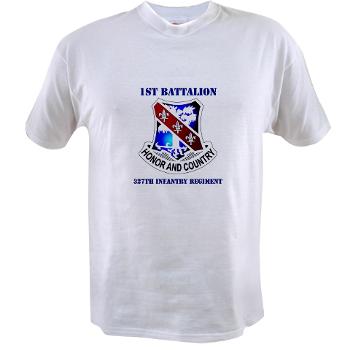 1B327IR - A01 - 04 - DUI - 1st Bn - 327th Infantry Regt with Text - Value T-Shirt
