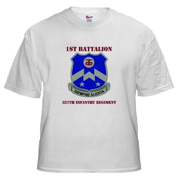 1B357IR - A01 - 04 - DUI - 1st Battalion - 357th Infantry Regiment with Text - White T-Shirt