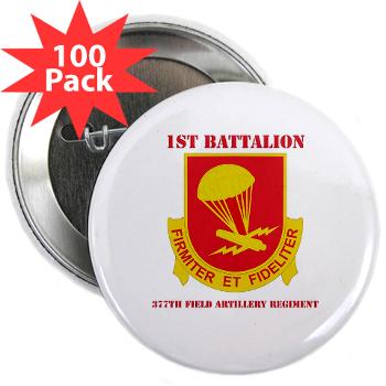 1B377FAR - M01 - 01 - DUI - 1st Bn - 377th FA Regt with Text 2.25" Button (100 pack) - Click Image to Close