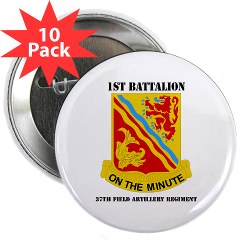 1B37FAR - M01 - 01 - DUI - 1st Bn - 37th FA Regt with Text - 2.25" Button (10 pack)