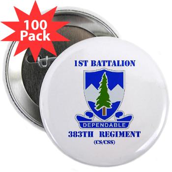 1B383RCSCSS - M01 - 01 - DUI - 1st Battalion - 383rd Regiment (CS/CSS) with Text - 2.25" Button (100 pack)