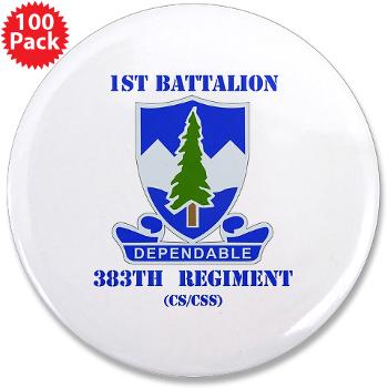 1B383RCSCSS - M01 - 01 - DUI - 1st Battalion - 383rd Regiment (CS/CSS) with Text - 3.5" Button (100 pack)