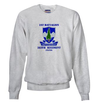 1B383RCSCSS - A01 - 03 - DUI - 1st Battalion - 383rd Regiment (CS/CSS) with Text - Sweatshirt