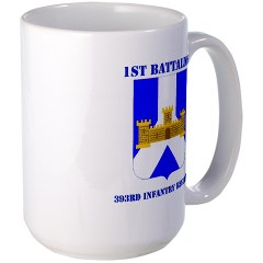 1B393IR - M01 - 03 - DUI - 1st Battalion - 393rd Infantry Regiment with Text Large Mug - Click Image to Close