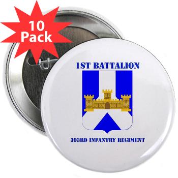 1B393RI - M01 - 01 - DUI - 1st Battalion - 393rd Infantry Regiment with Text - 2.25" Button (10 pack) - Click Image to Close