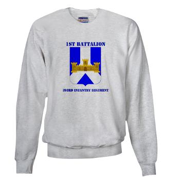 1B393RI - A01 - 03 - DUI - 1st Battalion - 393rd Infantry Regiment with Text - Sweatshirt - Click Image to Close