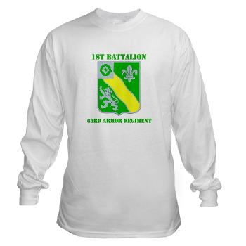 1B63AR - A01 - 03 - DUI - 1st Bn - 63rd Armor Regt with Text Long Sleeve T-Shirt - Click Image to Close