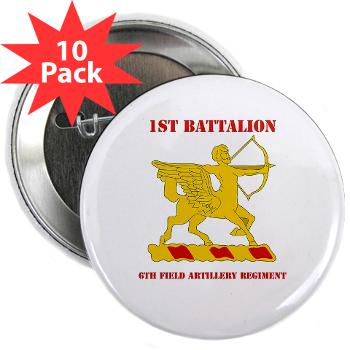 1B6FAR - M01 - 01 - DUI - 1st Bn - 6th FA Regt with Text - 2.25" Button (10 pack) - Click Image to Close