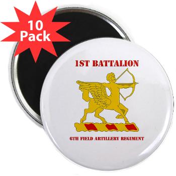 1B6FAR - M01 - 01 - DUI - 1st Bn - 6th FA Regt with Text - 2.25" Magnet (10 pack)