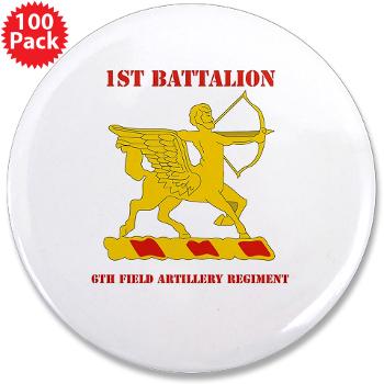 1B6FAR - M01 - 01 - DUI - 1st Bn - 6th FA Regt with Text - 3.5" Button (100 pack) - Click Image to Close