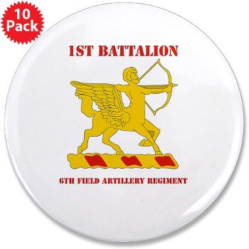 1B6FAR - M01 - 01 - DUI - 1st Bn - 6th FA Regt with Text - 3.5" Button (10 pack) - Click Image to Close