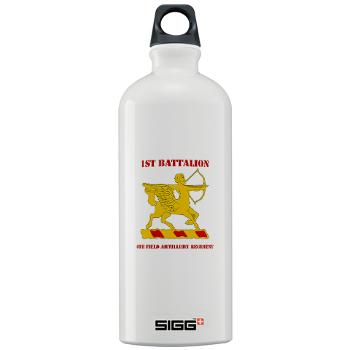 1B6FAR - M01 - 03 - DUI - 1st Bn - 6th FA Regt with Text - Sigg Water Bottle 1.0L - Click Image to Close