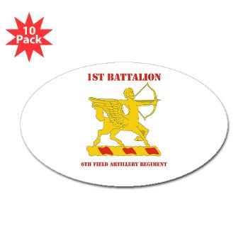 1B6FAR - M01 - 01 - DUI - 1st Bn - 6th FA Regt with Text - Sticker (Oval 10 pk) - Click Image to Close