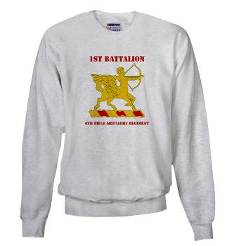 1B6FAR - A01 - 03 - DUI - 1st Bn - 6th FA Regt with Text - Sweatshirt - Click Image to Close