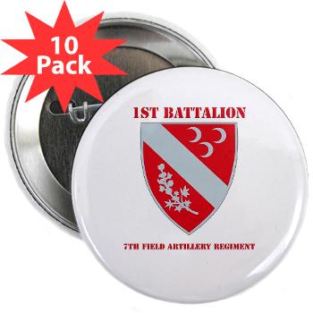 1B7FAR - M01 - 01 - DUI - 1st Bn - 7th FA Regt with Text 2.25" Button (10 pack) - Click Image to Close