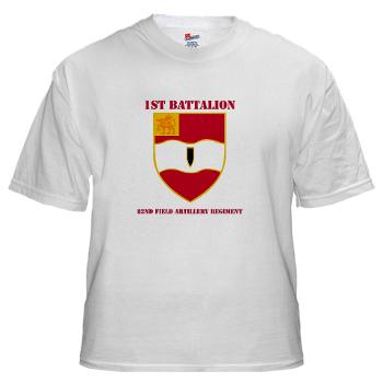 1B82FAR - A01 - 04 - DUI - 1st Bn - 82nd FA Regt with Text with Text - White T-Shirt