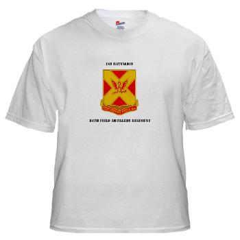 1B84FAR - A01 - 04 - DUI - 1st Battalion, 84th FAR with Text - White T-Shirt