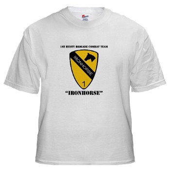1BCTI - A01 - 04 - DUI - 1st Heavy BCT - Ironhorse with Text White T-Shirt