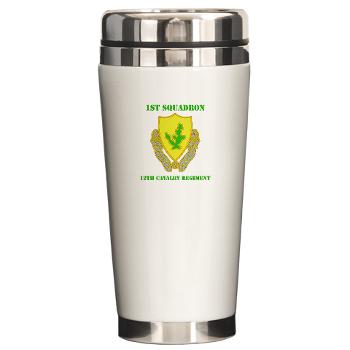 1S12CR - M01 - 03 - DUI - 1st Squadron - 12th Cavalry Regiment with Text - Ceramic Travel Mug