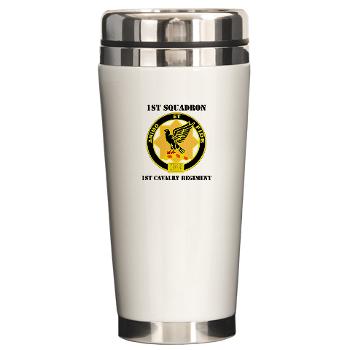 1S1CR - M01 - 03 - DUI - 1st Squadron - 1st Cavalry Regiment with Text - Ceramic Travel Mug - Click Image to Close
