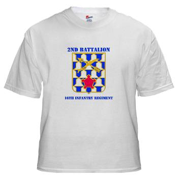 2B16IR - A01 - 04 - DUI - 2nd Battalion - 16th Infantry Regiment with Text - White T-Shirt