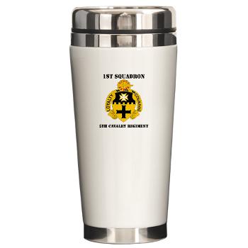 1S5CR - M01 - 03 - DUI - 1st Squadron - 5th Cavalry Regiment with Text - Ceramic Travel Mug - Click Image to Close