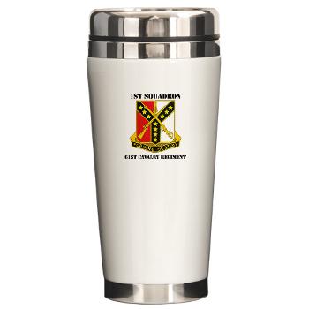 1S61R - M01 - 03 - DUI - 1st Sqdrn - 61st Cavalry Regt with Text - Ceramic Travel Mug - Click Image to Close
