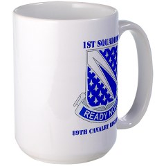 1S89CR - M01 - 03 - DUI - 1st Sqdrn - 89th Cavalry Regt with Text Large Mug - Click Image to Close