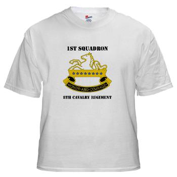 1S8CR - A01 - 04 - DUI - 1st Squadron - 8th Cavalry Regiment with Text - White T-Shirt