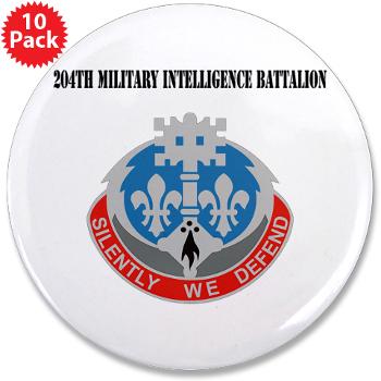 204MIB - M01 - 01 - DUI - 204th Military Intelligence Battalion with Text - 3.5" Button (10 pack) - Click Image to Close