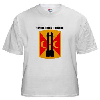 212FB - A01 - 04 - SSI - 212th Fires Brigade with Text - White T-Shirt