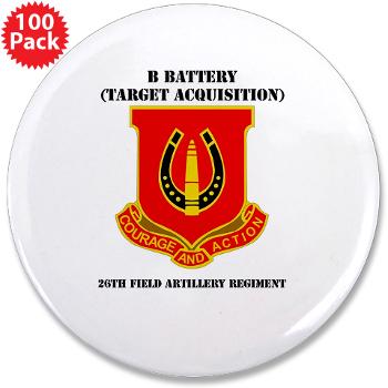 212FBBB26FAR - M01 - 01 - DUI - B Btry (Target Acquisition) - 26th FA Regt with Text - 3.5" Button (100 pack)