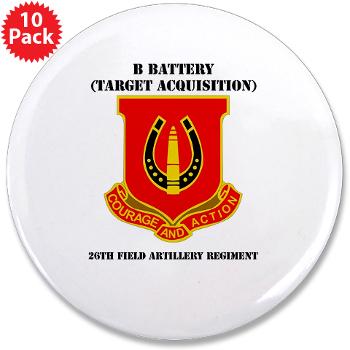 212FBBB26FAR - M01 - 01 - DUI - B Btry (Target Acquisition) - 26th FA Regt with Text - 3.5" Button (10 pack)