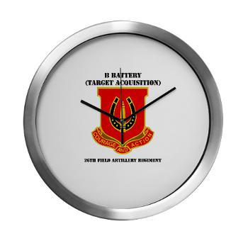 212FBBB26FAR - M01 - 03 - DUI - B Btry (Target Acquisition) - 26th FA Regt with Text - Modern Wall Clock - Click Image to Close