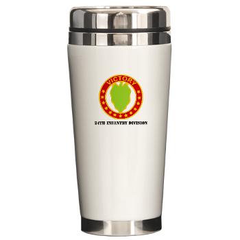 24ID - M01 - 03 - DUI - 24th Infantry Division with Text - Ceramic Travel Mug