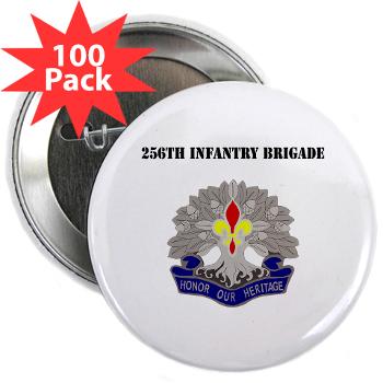 256IB - M01 - 01 - DUI - 256th Infantry Brigade with Text - 2.25" Button (100 pack) - Click Image to Close