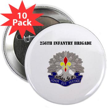 256IB - M01 - 01 - DUI - 256th Infantry Brigade with Text - 2.25" Button (10 pack)