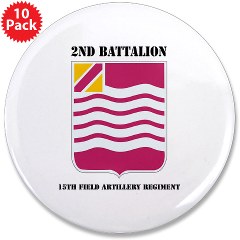 2B15FAR - M01 - 01 - DUI - 2nd Bn - 15th FA Regt with Text 3.5" Button (10 pack)