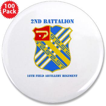 2B18FAR - M01 - 01 - DUI - 2nd Bn - 18th FA Regt with Text - 3.5" Button (100 pack)