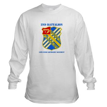 2B18FAR - A01 - 03 - DUI - 2nd Bn - 18th FA Regt with Text - Long Sleeve T-Shirt