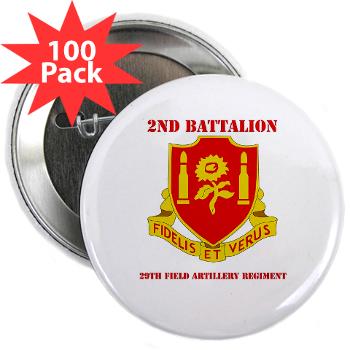 2B29FAR - M01 - 01 - DUI - 2nd Bn - 29th FA Regt with Text - 2.25" Button (100 pack)