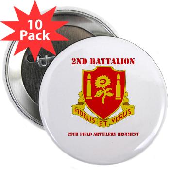 2B29FAR - M01 - 01 - DUI - 2nd Bn - 29th FA Regt with Text - 2.25" Button (10 pack) - Click Image to Close