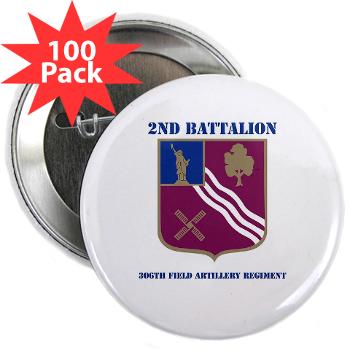 2B306FAR - M01 - 01 - DUI - 2nd Bn - 306th FA Regt with Text - 2.25" Button (100 pack) - Click Image to Close