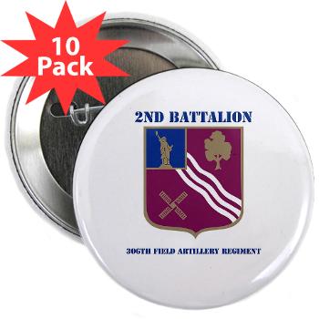 2B306FAR - M01 - 01 - DUI - 2nd Bn - 306th FA Regt with Text - 2.25" Button (10 pack) - Click Image to Close