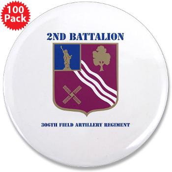 2B306FAR - M01 - 01 - DUI - 2nd Bn - 306th FA Regt with Text - 3.5" Button (100 pack) - Click Image to Close
