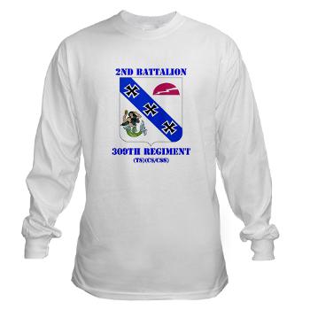 2B309RTSCSCSS - A01 - 03 - DUI - 2nd Bn - 309th Regt (TS) (CS/CSS) with Text - Long Sleeve T-Shirt