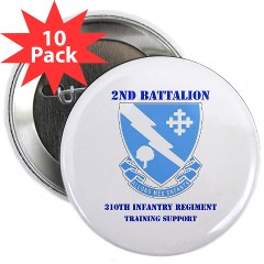 2B310ITS - M01 - 01 - DUI - 2nd Battalion - 310th Infantry (TS) with Text 2.25" Button (10 pack) - Click Image to Close